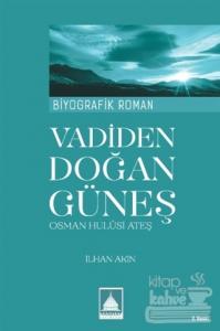 Vadiden Doğan Güneş : Osman Hulusi Ateş