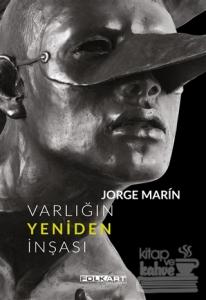 Jorge Marin - Varlığın Yeniden İnşası (Ciltli)
