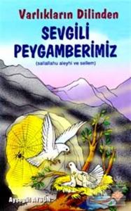 Varlıkların Dilinden Sevgili Peygamberimiz (Sallallahu Aleyhi ve Sellem)