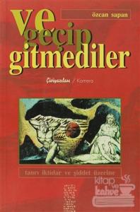 Ve Geçip Gitmediler Tanrı İktidar ve Şiddet Üzerine