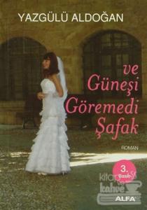 Ve Güneşi Göremedi Şafak