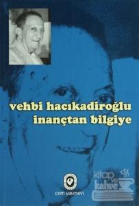 Vehbi Hacıkadiroğlu İnançtan Bilgiye
