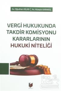 Vergi Hukukunda Takdir Komisyonu Kararlarının Hukuki Niteliği