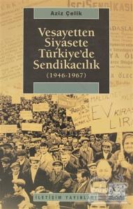 Vesayetten Siyasete Türkiye'de Sendikacılık ( 1946-1967 )