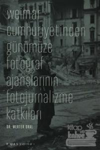 Weimar Cumhuriyetinden Günümüze Fotoğraf Ajanslarının Fotojurnalizme Katkıları