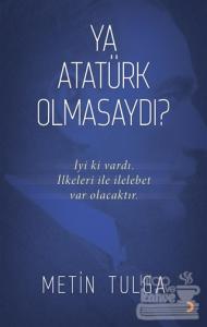 Ya Atatürk Olmasaydı?