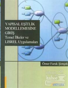 Yapısal Eşitlik Modellemesine Giriş Temel İlkeler ve LISREL Uygulamaları