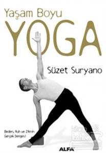 Yaşam Boyu Yoga  Beden, Ruh ve Zihnin Gerçek Dengesi (Ciltli)