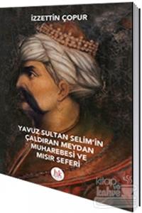 Yavuz Sultan Selim'in Çaldıran Meydan Muharebesi ve Mısır Seferi
