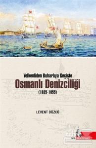 Yelkenliden Buharlıya Geçişte Osmanlı Denizciliği (1825-1855)