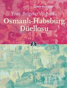 Yeni Belgeler Işığında Osmanlı-Habsburg Düellosu