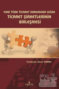 Yeni Türk Ticaret Kanuna Göre Ticaret Şirketlerinin Birleşmesi