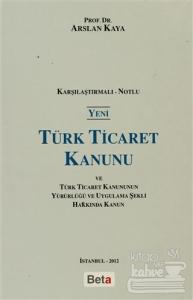 Yeni Türk Ticaret Kanunu ve Türk Ticaret Kanunun Yürürlüğü ve Uygulama Şekli Hakkında Kanun (Ciltli)