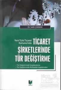 Yeni Türk Ticaret Kanunu'nda Ticaret Şirketlerinde Tür Değiştirme
