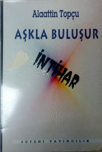 Aşkla Buluşur İntihar/Suteni Yayıncılık/Alaattin Topçu