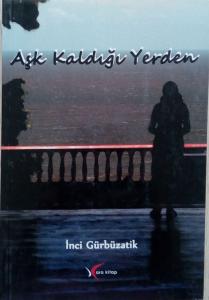 Aşk Kaldığı Yerden/Ara Kitap/İnci Gürbüzatik