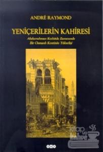 Yeniçerilerin Kahiresi Abdurrahman Kethüda Zamanında Bir Osmanlı Kentinin Yükselişi