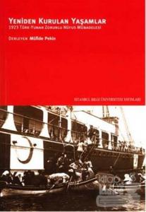 Yeniden Kurulan Yaşamlar 1923 Türk - Yunan Zorunlu Nüfus Mübadelesi