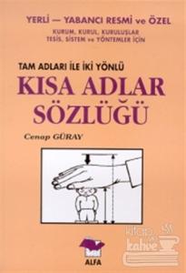 Yerli-Yabancı Resmi ve Özel Kurum, Kurul, Kuruluşlar, Tesis, Sistem ve Yöntemler İçin Tam Adları ile İki Yönlü Kısa Adlar Sözlüğü