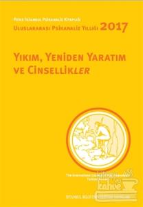 Yıkım, Yeniden Yaratım ve Cinsellikler - Uluslararası Psikanaliz Yıllığı 2017