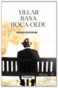 Yıllar Bana Hoca Oldu