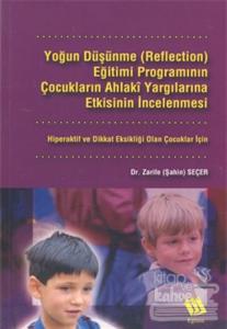 Yoğun Düşünme (Reflection) Eğitimi Programının Çocukların Ahlaki Yargılarına Etkisinin İncelenmesi: Hiperaktif ve Dikkat Eksikliği Olan Çocuklar İçin