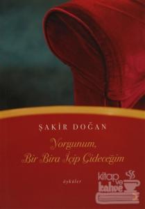 Yorgunum, Bir Bira İçip Gideceğim