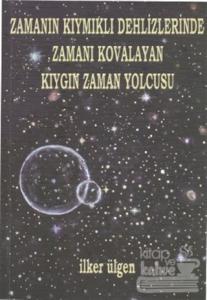 Zamanın Kıymıklı Dehlizlerinde Zamanı Kovalayan Kıygın Zaman Yolcusu