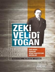 Zeki Velidi Togan - İlmi Hayatı Eserleri Siyasi Faaliyetleri Hatıralar