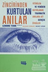 Zincirinden Kurtulan Anılar Yitirilen ve Yeniden Hatırlanan Travmatik Anılara Ait Gerçek Öyküler
