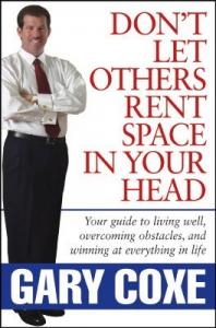 Don't Let Others Rent Space in Your Head Gary Coxe