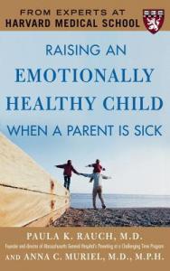 Raising an Emotionally Healthy Child When a Parent Is Sick Paula K. Ra