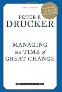 Managing in a Time of Great Change Peter F. Drucker