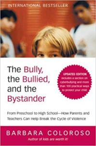 The Bully, the Bullied, and the Bystander Barbara Coloroso