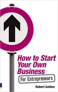 How to Start Your Own Business Robert Ashton