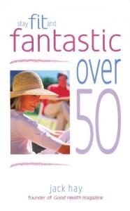Stay Fit and Fantastic Over 50 Jack Hay