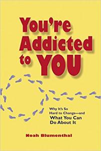 You're Addicted to You Noah Blumenthal