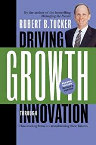 Driving Growth Through Innovation Robert B. Tucker