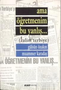 Ama Öğretmenim Bu Yanlış... (Zalim Terbiye)