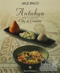 Antakya -Antioch- City and Cuisine