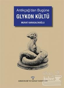 Antikçağ'dan Bugüne Glykon Kültü Murat Karasalihoğlu
