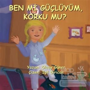 Ben Mi Güçlüyüm Korku Mu?