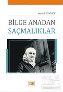 Bilge Anadan Saçmalıklar