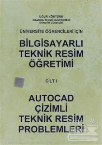 Bilgisayarlı Teknik Resim Öğretimi Cilt: 1 - Autocad Çizimli Teknik Resim Problemleri