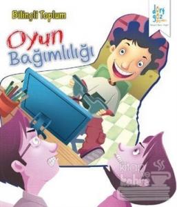 Bilinçli Toplum : Oyun Bağımlılığı