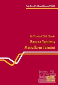 Bir Tazminat Türü Olarak: Boşuna Yapılmış Masrafların Tazmini