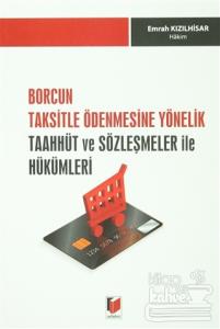 Borcun Taksitle Ödenmesine Yönelik Taahhüt ve Sözleşmeler ile Hükümleri