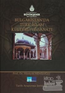 Bulgaristan'da Türk İslam Kültürü ve Sanatı (Ciltli)