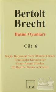 Bütün Oyunları Cilt: 6 Küçük Burjuvanın Yedi Ölümcül Günahı / Horasyalılar Kuriasyalılar / Carrar Ananın Silahları / 3. Reich'ın Korku ve Sefaleti (Ciltli)