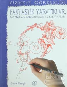 Çizmeyi Öğrenelim - Fantastik Yaratıklar, Savaşçılar, Kahramanlar ve Canavarlar